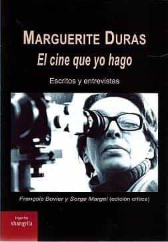 Marguerite Duras. El Cine Que Yo Hago