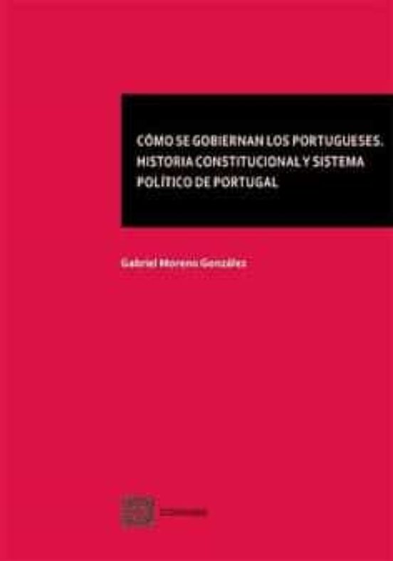 Cómo Se Gobiernan Los Portugueses. Historia Constitucional Y Sistema P