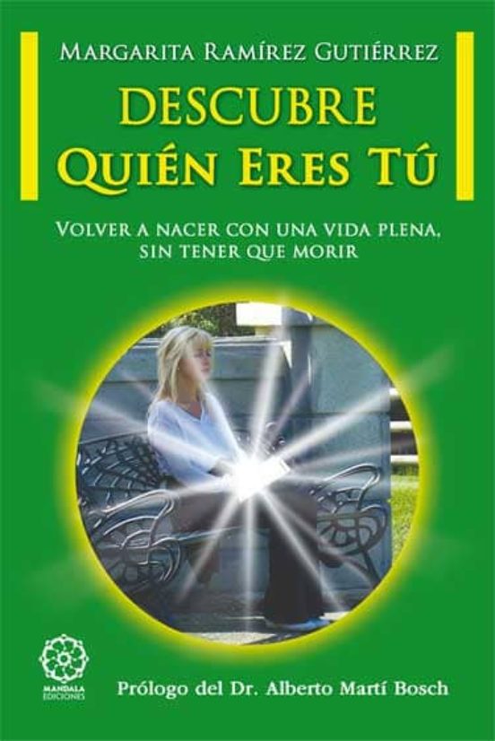 Descubre Quien Eres Tu : Volver A Nacer Con Una Vida Plena Sin Tener Q