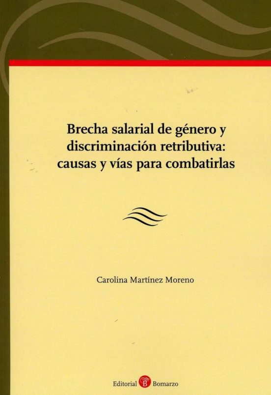 Brecha Salarial De Género Y Discriminación Retributiva: Causas Y Vías Para Combatirlas