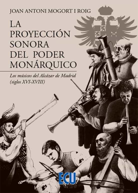 La proyección sonora del poder monárquico. Los músicos del Alcázar de Madrid