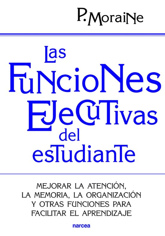 Las Funciones Ejecutivas Del Estudiante: Mejorar La Atencion La Memori