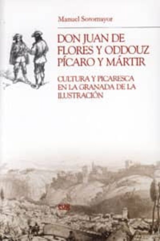 Don Juan De Flores Y Oddouz. Picaro Y Martir: Cultura Y Picaresca En L
