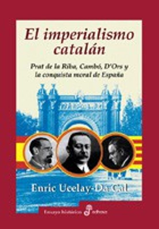 El Imperialismo Catalan: Prat de la Riba Cambo D Ors y la Conqu Ista M