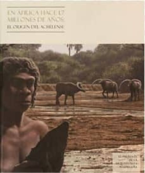 En África Hace 1.7 Millones De Años: El Origen Del Achelense