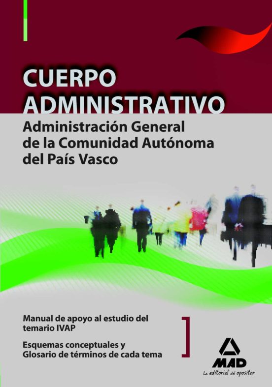 Cuerpo Administrativo De La Administración General De La Comunidad Autónoma Del País Vasco. Manual De Apoyo Al Estudio Del Temario Ivap: Esquemas Conceptuales De Cada Tema: Glosario De Términos