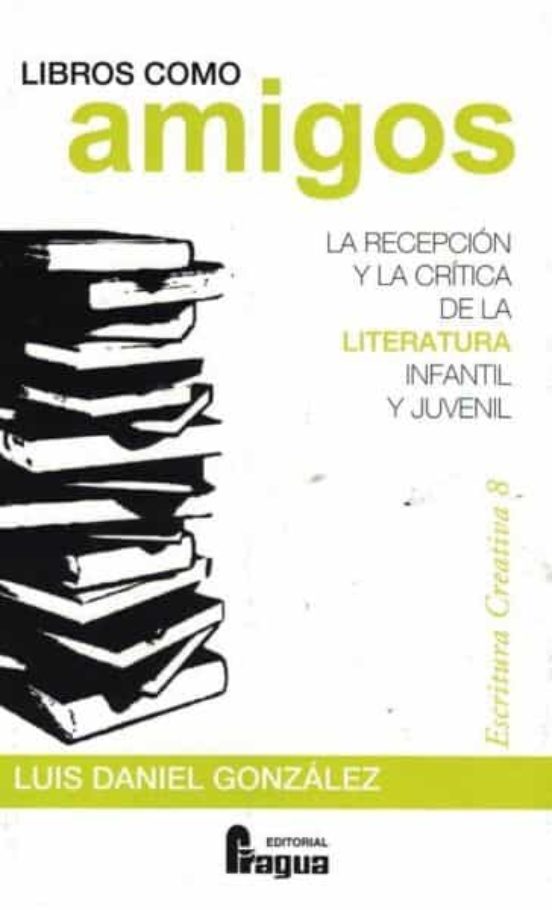 Libros Como Amigos. La Recepción Y La Crítica De La Literatura Infantil Y Juvenil