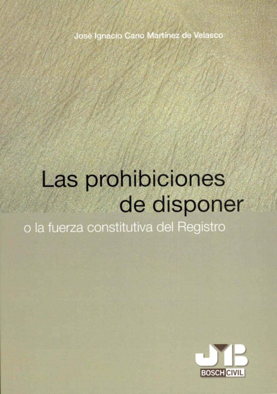 Las Prohibiciones de Disponer: O la Fuerza Constitutiva del Regis Tro