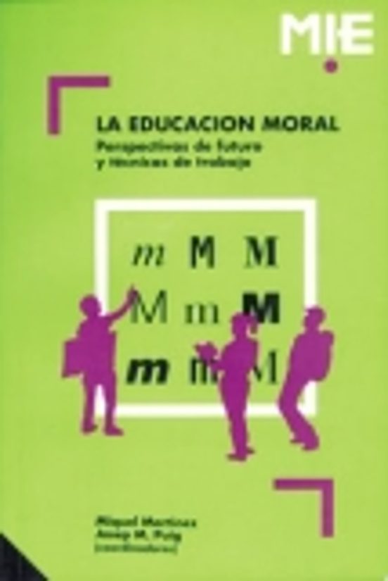 La Educacion Moral: Perspectiva De Futuro Y Tecnicas De Trabajo