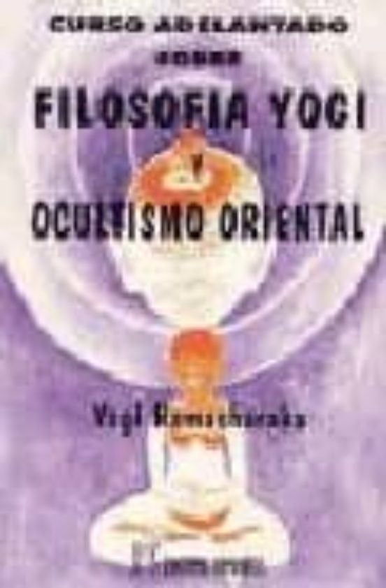 Curso Adelantado Sobre Filosofia Yogi Y Ocultismo Oriental