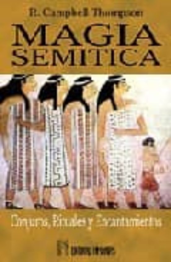 Magia Semitica: Conjuros Rituales Y Encantamientos Del Antiguo O Rient