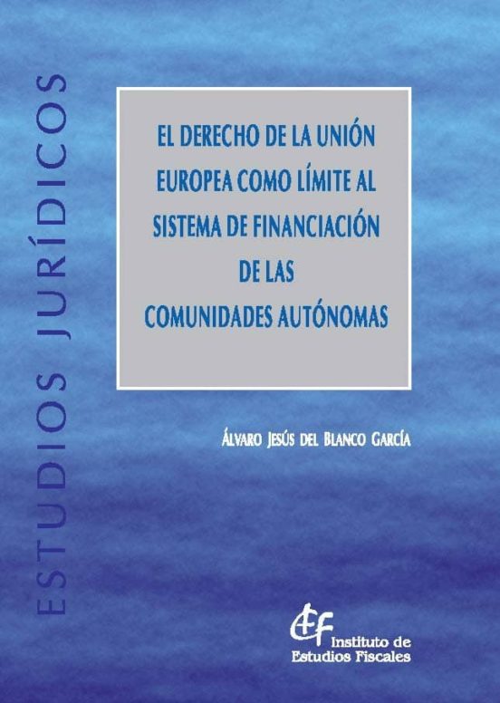 El Derecho De La Unión Europea Como Límite Al Sistema De Financiación De Las Comunidades Autónomas