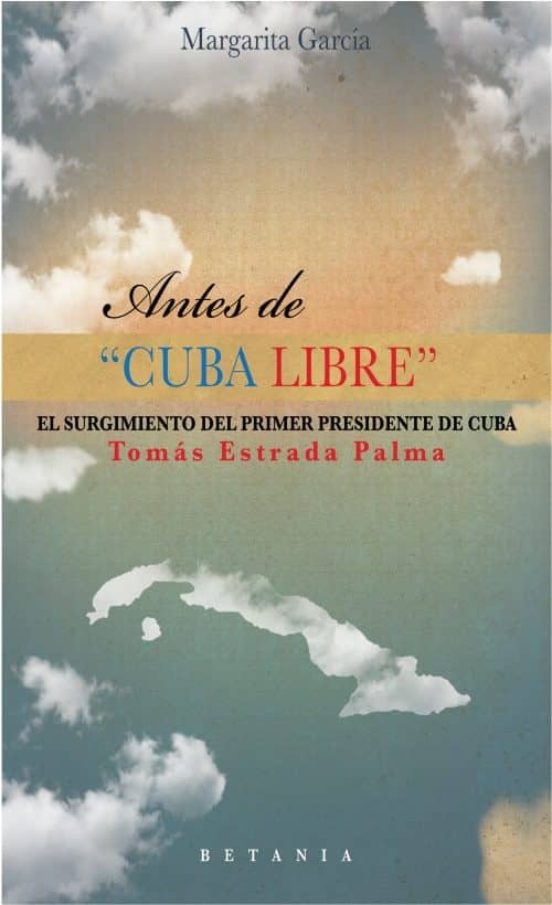 Antes De Cuba Libre El Surgimiento Del Primer Presidente De Cuba Tomás