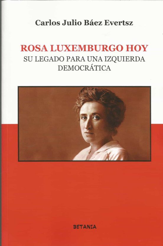 Rosa Luxemburgo Hoy. Su Legado Para Una Izquierda Democratica