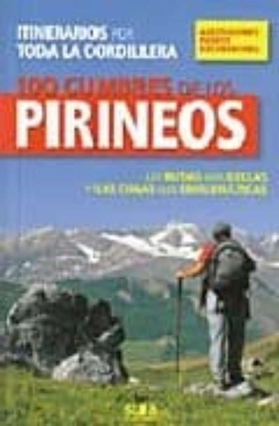 100 Cumbres de los Pirineos. Las Rutas Mas Bellas y las Cimas Mas Embl