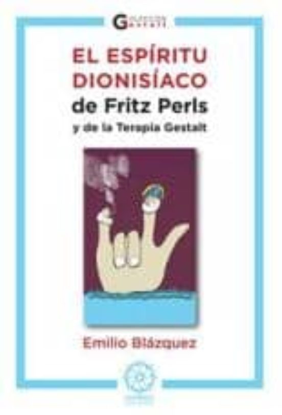 El Espiritu Dionisiaco De Fritz Perls Y De La Terapia Gestalt