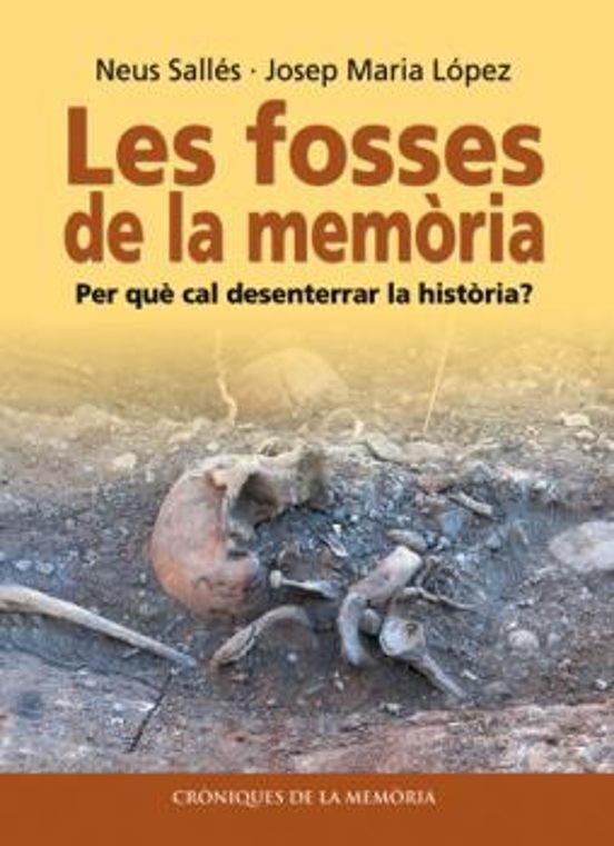 Les Fosses De La Memoria: Per Que Cal Desenterrar La Historia?