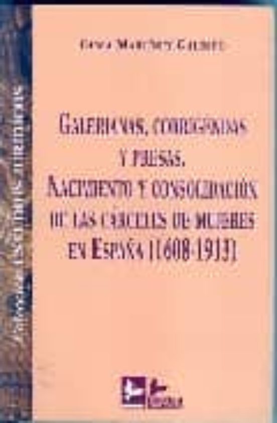 Galerianas Corrigendas y Presas. Nacimiento y Consolidacion de L As Ca