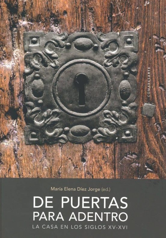 De Puertas Para Adentro:la Casa En Los Siglos Xv-xvi