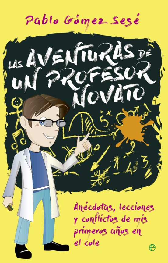Las Aventuras De Un Profesor Novato: Anecdotas Lecciones Y Conflictos