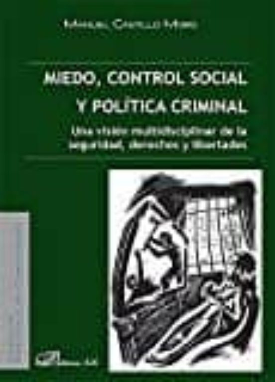 Miedo Control Social Y Politica Criminal: Una Vision Multidisciplinar