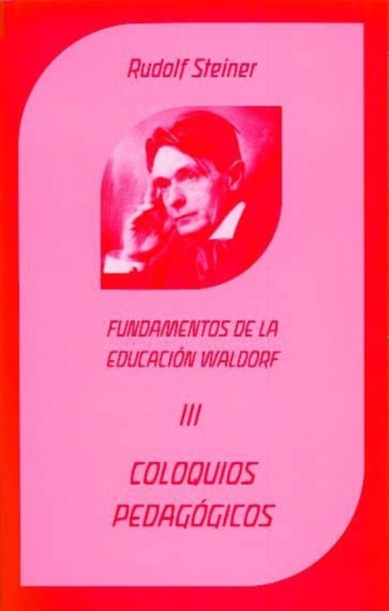 Coloquios Pedagogicos. Fundamentos De La Educacion Waldorf