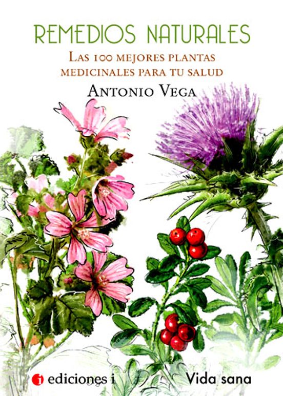 Remedios Naturales: Las Cien Mejores Plantas Para Tu Salud