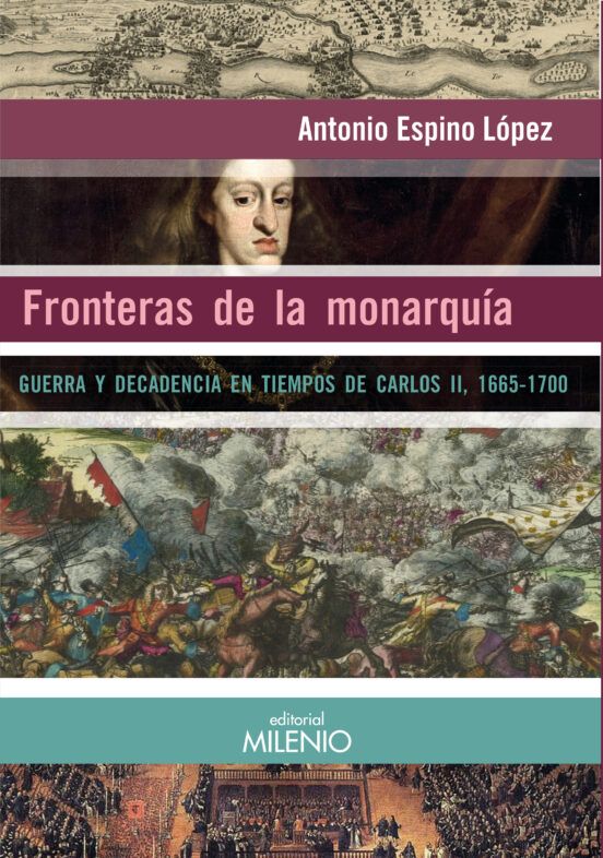 Fronteras De La Monarquia: Guerra Y Decadencia En Tiempos De Carlos Ii