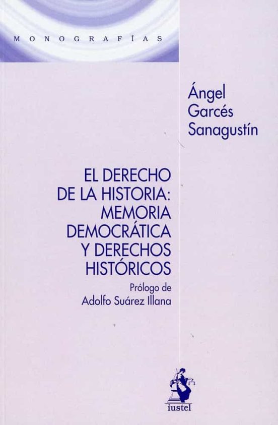 El Derecho De La Historia: Memoria Democrática Y Derechos Históricos