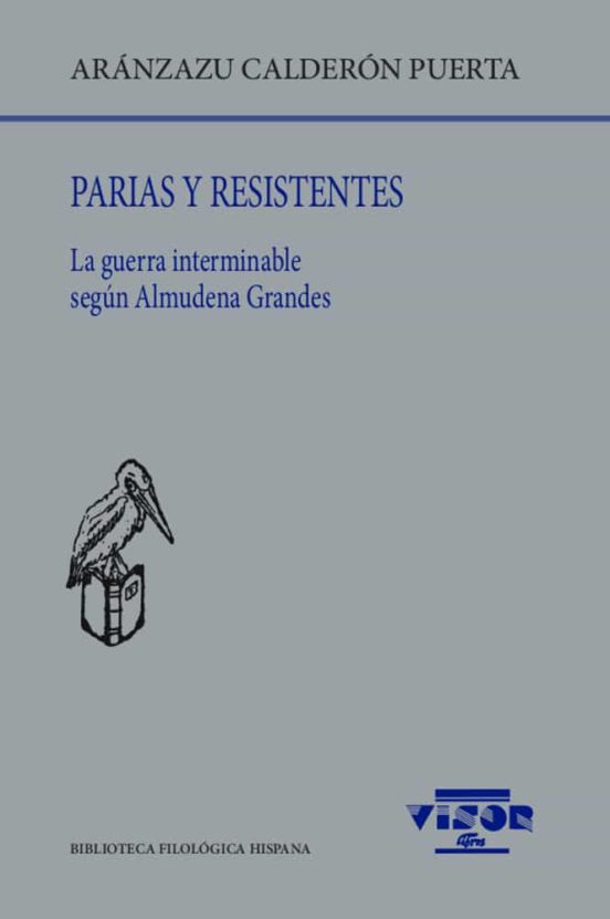 Parias Y Resistentes: La Guerra Interminable Segun Almudena Grandes