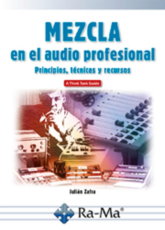 Mezcla En El Audio Profesional. Principios Tecnicas Y Recursos