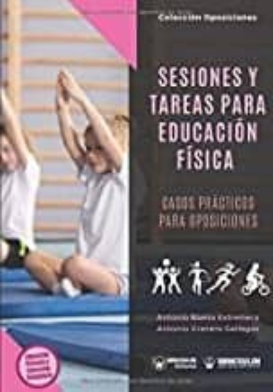 Sesiones Y Tareas Para Educacion Fisica. Casos Practicos Para Oposicio