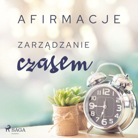 Afirmacje – Zarządzanie Czasem