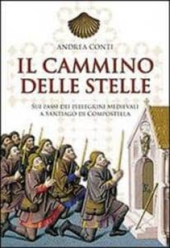 Il Cammino Delle Stelle: Sui Passi Dei Pellegrini Medievali A San Tiag