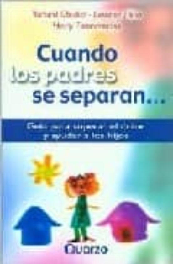 Cuando Los Padres Se Separan: Guia Para Superar El Dolor Y Ayudar A Lo