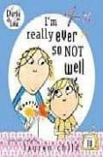 I M REALLY EVER SO NOT WELL (CHARLIE AND LOLA) de CHILD, LAUREN 