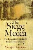 THE SIEGE OF MECCA: THE FORGOTTEN UPRISING di TROFIMOV, YAROSLAV 