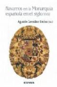 NAVARROS EN LA MONARQUIA ESPAOLA EN EL SIGLO XVIII de GONZALEZ ENCISO, AGUSTIN 