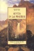 MI VIDA EN LAS PRADERAS: MEMORIAS DEL EXPLORADOR MAS CELEBRE DEL LEJANO OESTE di CODY, WILLIAM 