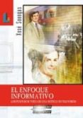 EL ENFOQUE INFORMATIVO : LOS PUNTOS DE VISTA DE UNA NOTICIA EN TE LEVISION di SOENGAS PEREZ, XOSE 