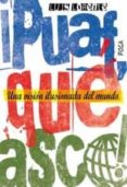!PUAF,QUE ASCO!: UNA VISION ILUSIONADA DEL MUNDO de LORENTE, LUIS 