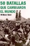 50 BATALLAS QUE CAMBIARON EL MUNDO de WEIR, WILLIAM 
