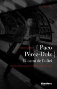 PACO PEREZ-DOLZ: EL CAMI DE L OFICI di VV.AA