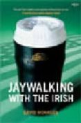 JAYWALKING WITH THE IRISH di MONAGAN, DAVID 