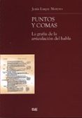PUNTOS Y COMAS: LA GRAFIA DE LA ARTICULACION DEL HABLA de LUQUE MORENO, JESUS 