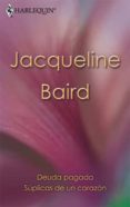 DEUDA PAGADA ; SUPLICAS DE UN CORAZON de BAIRD, JACQUELINE 
