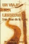 UN VIAJE A LA LIBERTAD: SAN JUAN DE LA CRUZ de MARCOS, JUAN ANTONIO 