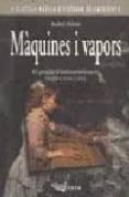 MAQUINES I VAPORS: EL PROCES D'INDUSTRIALITZACIO (SEGLES XVIII-XI X) (2 ED.) di RIBAS, ISABEL 