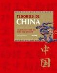 TESOROS DE CHINA: LOS ESPLENDORES DEL REINO DEL DRAGON di CHINNERY , JOHN 