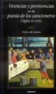 VIVENCIAS Y PERVIVENCIAS EN LA POESIA DE LOS CANCIONEROS (SIGLOS XV-XVII) di LAMA, VICTOR DE 